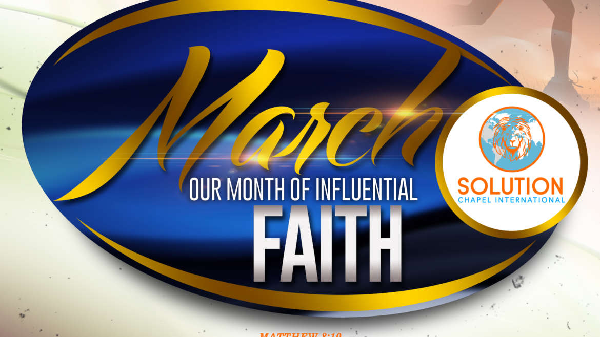 MARCH OUR MONTH OF  INFLUENTIAL FAITH